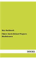 Führer durch Richard Wagners Musikdramen