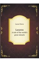 Lazarus A tale of the world's great miracle