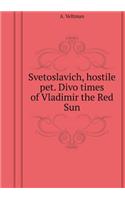 Svetoslavich, hostile pet. Divo times of Vladimir the Red Sun