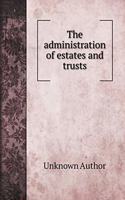 The administration of estates and trusts