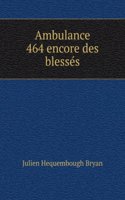 Ambulance 464 encore des blesses