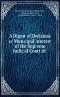 Digest of Decisions of Municipal Interest of the Supreme Judicial Court of .