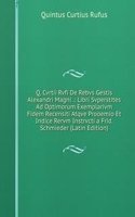 Q. Cvrtii Rvfi De Rebvs Gestis Alexandri Magni .: Libri Svperstites Ad Optimorum Exemplarivm Fidem Recensiti Atqve Prooemio Et Indice Rervm Instrvcti a Frid. Schmieder (Latin Edition)