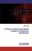 A Phase Locked Loop Based Integer N Frequency Synthesizer