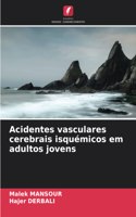 Acidentes vasculares cerebrais isquémicos em adultos jovens