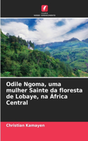Odile Ngoma, uma mulher Sainte da floresta de Lobaye, na África Central
