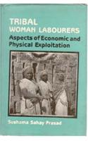 Tribal Woman Labourers: Aspects of Economic and Physical Exploitation