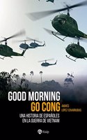 Good Morning Go Cong: Una historia de espanoles en la guerra de Vietnam