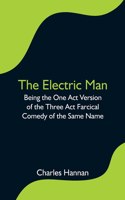 Electric Man; Being the One Act Version of the Three Act Farcical Comedy of the Same Name
