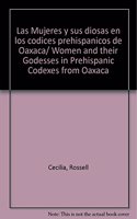 Las Mujeres y sus diosas en los codices prehispanicos de Oaxaca/ Women and their Godesses in Prehispanic Codexes from Oaxaca
