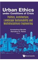 Urban Ethics Under Conditions of Crisis: Politics, Architecture, Landscape Sustainability and Multidisciplinary Engineering