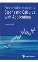 Informal Introduction to Stochastic Calculus with Applications