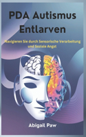 PDA Autismus Entlarven: Navigieren Sie durch Sensorische Verarbeitung und Soziale Angst