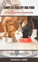 Complete Healthy Dog Food Cookbook Recipes for Beginners