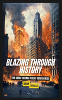 Blazing Through History: The Great Chicago Fire of 1871 for Kids