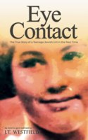 Eye Contact: The True Story of a Teenage Jewish Girl in the Nazi Time