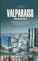 Valparaiso Unveiled 2023: "Unforgettable Experience and Hidden Gems Awaits in Chile's Port City"