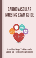 Cardiovascular Nursing Exam Guide