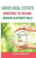 Green Real Estate Investing to Ensure Reduced Electricity Bills