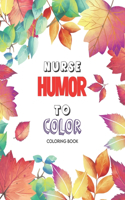 Nurse Humor to Color - Coloring Book