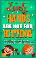 Lovely Hands Are Not For Hitting: Social Story No Hitting Book For Autism And Special Needs Children