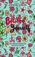 Believe in Yourself: An Adult Coloring Book Featuring Motivational Sayings and Positive Affirmations