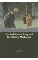 Percival Bland's Proxy and The Missing Mortgagee: Large Print