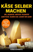 Käse selber machen: Das große Buch zur Käseherstellung für Anfänger - Käse zuhause selbst herstellen inkl. Weichkäse, Hartkäse, Frischkäse, Schnittkäse, Veganer Käse, J