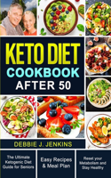 Keto Diet Cookbook After 50: An Ultimate Ketogenic Diet Guide for seniors with Easy Recipes and Meal Plans to Reset Their Metabolism and to Ensure Their Health
