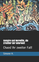 Vampire und Werwölfe, die Ermittler der Unterwelt: Chaos! Ihr zweiter Fall!(2 Vampire Und Werwölfe, die Ermittler der Unterwelt!)