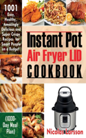 Instant Pot Air Fryer Lid Cookbook: 1001 Easy, Healthy, Amazingly Delicious And Super Crispy Recipes For Smart People On A Budget (1000-Day Meal Plan)