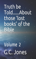 Truth be Told......About those 'lost books' of the Bible: Volume 2