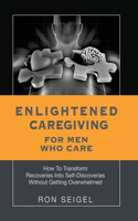 Enlightened Caregiving for Men Who Care