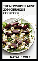 New Superlative 2024 Cirrhosis Cookbook: Essential Guide With 100+ Cirrhosis-friendly Recipes for A Balanced and Healthy Diet