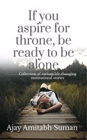 If you aspire for throne, be ready to be alone
