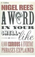 A Word in Your Shell-Like: 6,000 Curious & Everyday Phrases Explained