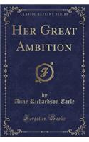 Her Great Ambition (Classic Reprint)