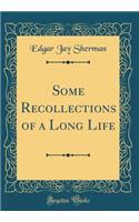 Some Recollections of a Long Life (Classic Reprint)