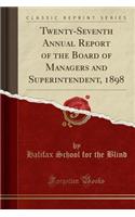 Twenty-Seventh Annual Report of the Board of Managers and Superintendent, 1898 (Classic Reprint)