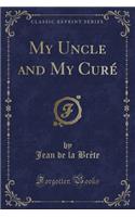 My Uncle and My Curé (Classic Reprint)