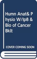 Humn Anat& Physio W/Ip8 & Bio of Cancer Bklt