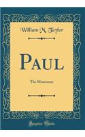 Paul: The Missionary (Classic Reprint): The Missionary (Classic Reprint)