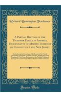 A Partial History of the Tichenor Family in America, Descendants of Martin Tichenor of Connecticut and New Jersey: And a Complete Genealogy of the Branch of the Family Descending from Isaac Tichenor, of Ohio, Spelling the Name Teachenor; With Some Referen