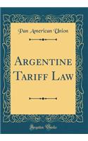 Argentine Tariff Law (Classic Reprint)