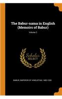 The Babur-Nama in English (Memoirs of Babur); Volume 2