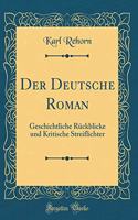 Der Deutsche Roman: Geschichtliche Rückblicke und Kritische Streiflichter (Classic Reprint)
