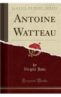 Antoine Watteau (Classic Reprint)