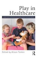 Play in Healthcare: Using Play to Promote Child Development and Wellbeing