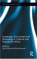 Landscape, Environment and Technology in Colonial and Postcolonial Africa