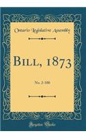 Bill, 1873: No. 2-100 (Classic Reprint)